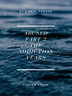 cover image of Abused Part 2 the Addiction Years